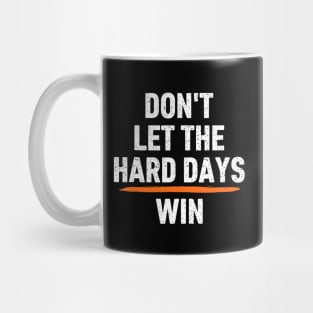 Don't-Let-The-Hard-Days-Win Mug